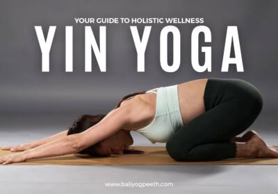 Your Guide to Holistic Wellness – Yin Yoga